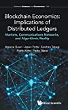 Blockchain Economics: Implications of Distributed Ledgers: Markets, Communications Networks, and Algorithmic Reality (Between Science and Economics)