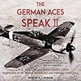 The German Aces Speak II: World War II Through the Eyes of Four More of the Luftwaffe's Most Important Commanders