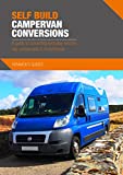 Self Build Campervan Conversions: A guide to converting everyday vehicles into campervans & motorhomes