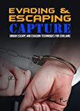 Evading and Escaping Capture: Urban Escape and Evasion Techniques for Civilians (Escape, Evasion, and Survival)
