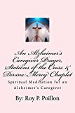 An Alzheimer's Caregiver Prayer, Stations of the Cross & Divine Mercy Chaplet: Spiritual Meditation for an Alzheimer's Caregiver