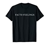 Facts Don't Care About Your Feelings T-shirt