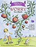 What to Do When You Worry Too Much: A Kid's Guide to Overcoming Anxiety (What-to-Do Guides for Kids Series)