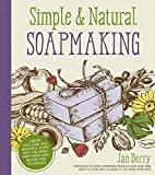 Simple & Natural Soapmaking: Create 100% Pure and Beautiful Soaps with The Nerdy Farm Wife’s Easy Recipes and Techniques