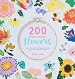 200 Embroidered Flowers: Hand embroidery stitches and projects for flowers, leaves and foliage