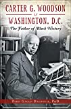 Carter G. Woodson in Washington, D.C.: The Father of Black History