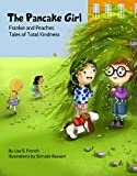 The Pancake Girl: A story about the harm caused by bullying and the healing power of empathy and friendship. (Frankie and Peaches: Tales of Total Kindness Book 1)