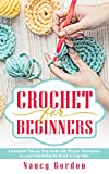 Crochet For Beginners: A Complete Step By Step Guide With Picture illustrations To Learn Crocheting The Quick & Easy Way