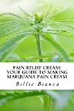 Pain Relief Cream: Your Guide to Making Marijuana Pain Cream: Your Guide to Making Marijuana Pain Cream