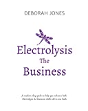 Electrolysis The Business: A complete guide while studying on any electrolysis training program, or as a great reference for the already practicing electrologist.