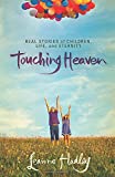 Touching Heaven: Real Stories Of Children, Life, And Eternity