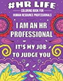 HR LIFE COLORING BOOK FOR HUMAN RESOURCE PROFESSIONALS: Funny, Inspirational and Relatable Coloring Book Gift HR Professionals