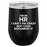 12 oz Double Wall Vacuum Insulated Stainless Steel Stemless Wine Tumbler Glass Coffee Travel Mug With Lid I'm In HR I Can't Fix Crazy Funny Human Resources (Black)