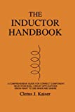 The Inductor Handbook: A Comprehensive Guide For Correct Component Selection In All Circuit Applications. Know What To Use When And Where.