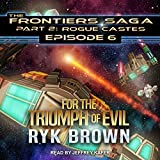 For the Triumph of Evil: Frontiers Saga Part 2 : Rogue Castes Series, Book 6