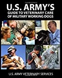 U.S. Army’s Guide to Veterinary Care of Military Working Dogs