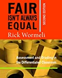 Fair Isn't Always Equal, 2nd edition: Assessment & Grading in the Differentiated Classroom