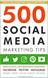 500 Social Media Marketing Tips: Essential Advice, Hints and Strategy for Business: Facebook, Twitter, Instagram, Pinterest, LinkedIn, YouTube, Snapchat, and More! (Updated DECEMBER 2021!)