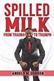 Spilled Milk From Trauma to Triumph