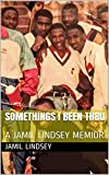 SOMETHING'S I BEEN THRU : A JAMIL "GULLY TV" LINDSEY MEMOIR