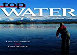 Top Water: Fly Fishing Alaska, the Last Frontier