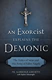 An Exorcist Explains the Demonic: The Antics of Satan and His Army of Fallen Angels