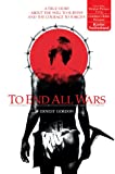 To End All Wars: A True Story about the Will to Survive and the Courage to Forgive