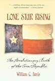 Lone Star Rising: The Revolutionary Birth of the Texas Republic