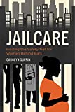 Jailcare: Finding the Safety Net for Women behind Bars