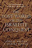 The Lost World of the Israelite Conquest: Covenant, Retribution, and the Fate of the Canaanites (The Lost World Series, Volume 4)