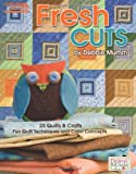 Debbie Mumm's Fresh Cuts (Leisure Arts #5114): Fun Quilt Techniques and Color Concepts