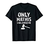 Only Mathis Can Judge Me Funny Shirt for Men or Women