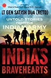 India’s Bravehearts: The Untold Stories of the Indian Army