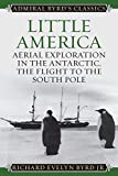 Little America: Aerial Exploration in the Antarctic, The Flight to the South Pole (Admiral Byrd Classics)