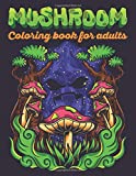 Mushroom Coloring Book For Adults: 45 Amazing Coloring Pages Of Mushroom Designs For Adults Relaxation with Stress Relieving Designs