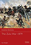 The Zulu War, 1879 (Essential Histories 56)