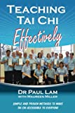 Teaching Tai Chi Effectively: Simple and Proven Methods to Make Tai Chi Accessible to Everyone