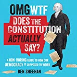 OMG WTF Does the Constitution Actually Say?: A Non-Boring Guide to How Our Democracy Is Supposed to Work