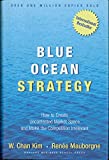 By W. Chan Kim - Blue Ocean Strategy: How To Create Uncontested Market Space And Make The Competition Irrelevant