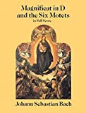Magnificat in D and the Six Motets in Full Score : From the Bach-Gesellschaft Edition