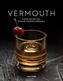 Vermouth: A Sprited Revival, with 40 Modern Cocktails