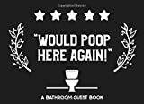 Would Poop Here Again A Bathroom Guest Book: Humorous Bathroom Decor and Funny House Warming Gift