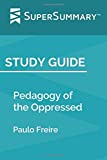 Study Guide: Pedagogy of the Oppressed by Paulo Freire (SuperSummary)