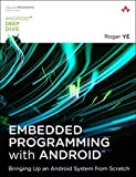 Embedded Programming with Android: Bringing Up an Android System from Scratch (Android Deep Dive)