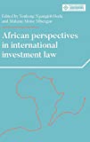 African perspectives in international investment law: African perspectives in international investment law (Melland Schill Perspectives on International Law)