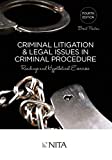Criminal Litigation & Legal Issues In Criminal Procedure: Readings and Hypothetical Exercises Fourth Edition (NITA)