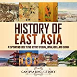 History of East Asia: A Captivating Guide to the History of China, Japan, Korea and Taiwan