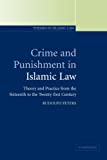 Crime and Punishment in Islamic Law: Theory and Practice from the Sixteenth to the Twenty-First Century (Themes in Islamic Law, Series Number 2)