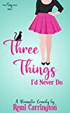 Three Things I'd Never Do: A Romantic Comedy (Never Say Never Book 1)