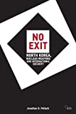 No Exit: North Korea, Nuclear Weapons and International Security (Adelphi Book 418)